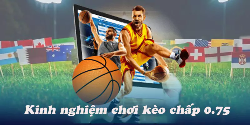 Kèo Chấp 0.75 Trái Là Gì? Cách Tính Tiền Kèo Chấp 0.75 Trái 9 Tổng hợp một số kinh nghiệm chơi kèo cược chấp 0,75 hay nhất từ các cao thủ