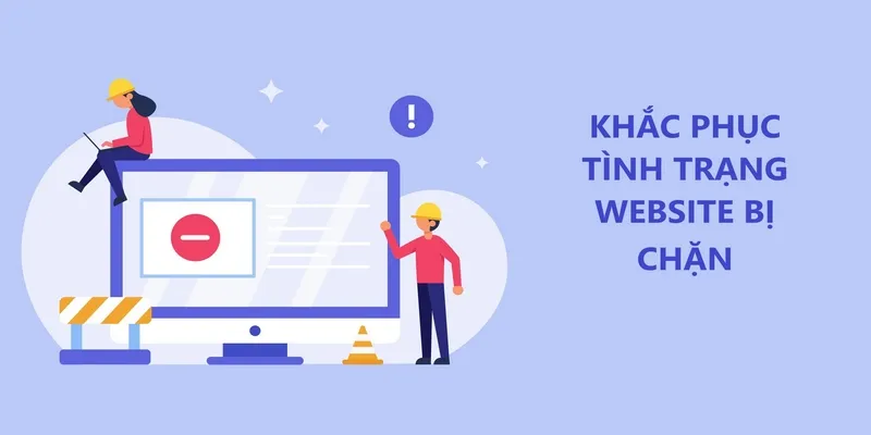 Cách khắc phục tình trạng link I9BET bị chặn 3 Cách khắc phục hiệu quả nhất tình trạng bị chặn