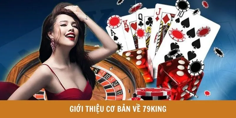 79KING - Nền Tảng Giải Trí Game Bet Trực Tuyến Cực Uy Tín 5 Giới thiệu cơ bản về 79KING
